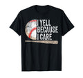 I Yell Because I Care Funny T-Shirt - Casual Everyday Wear for Adults - T-Shirt, Sweatshirt, Hoodie