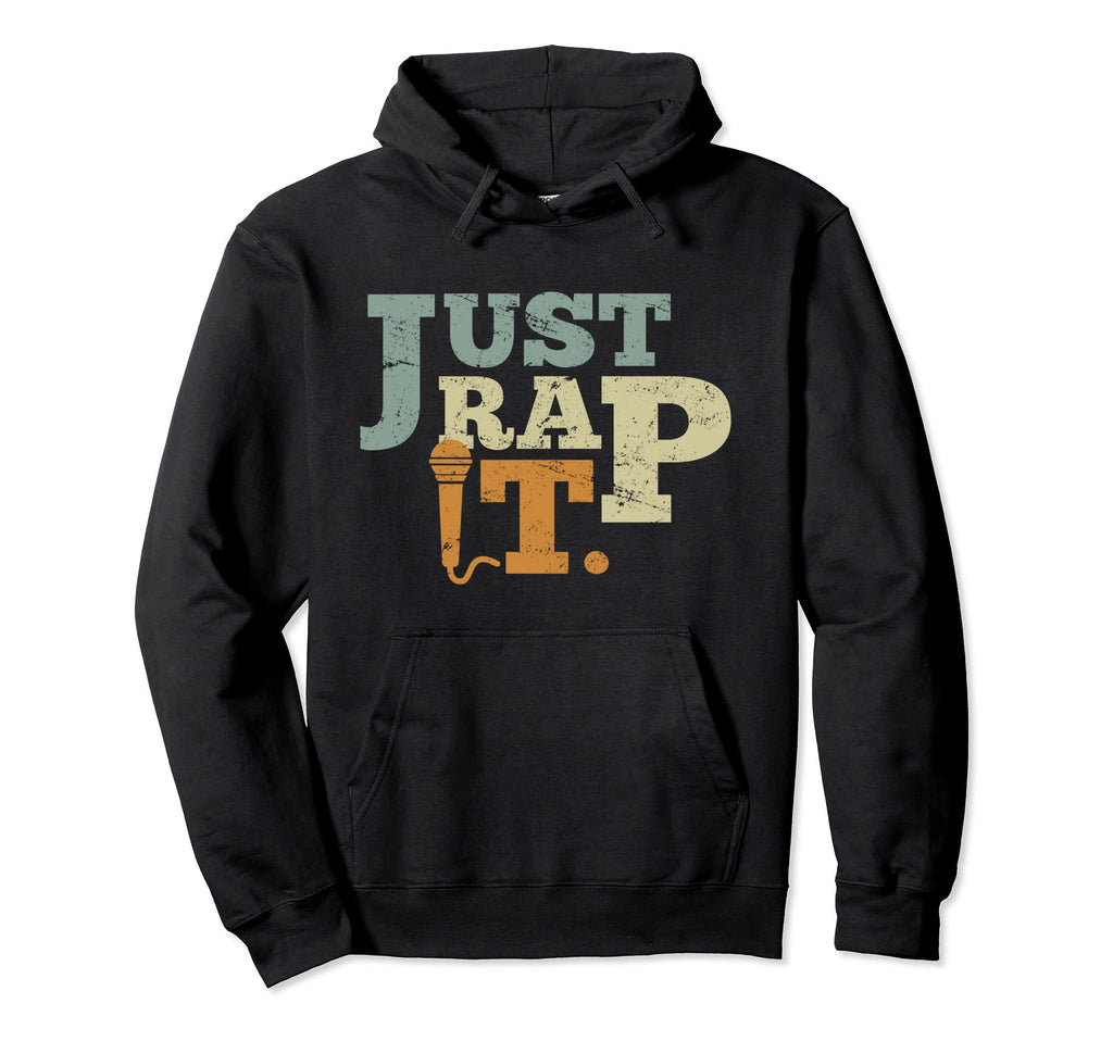 Hip Hop Just Rap It Rapper Rapmusik Hoodie - Casual Everyday Wear Men Women - T-Shirt, Sweatshirt, Hoodie