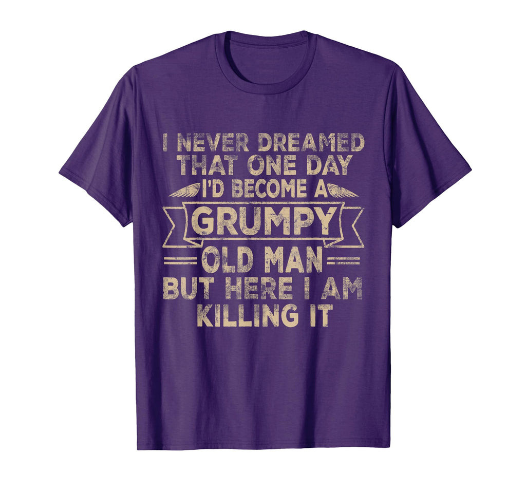 Grumpy Old Here I Am Killing It Grumpy T-Shirt - Minimalist Print Unisex - T-Shirt, Sweatshirt, Hoodie