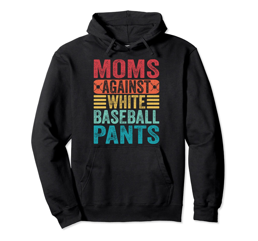 Moms Against White Baseball Pants Hoodie - Streetwear Style Men Women - T-Shirt, Sweatshirt, Hoodie