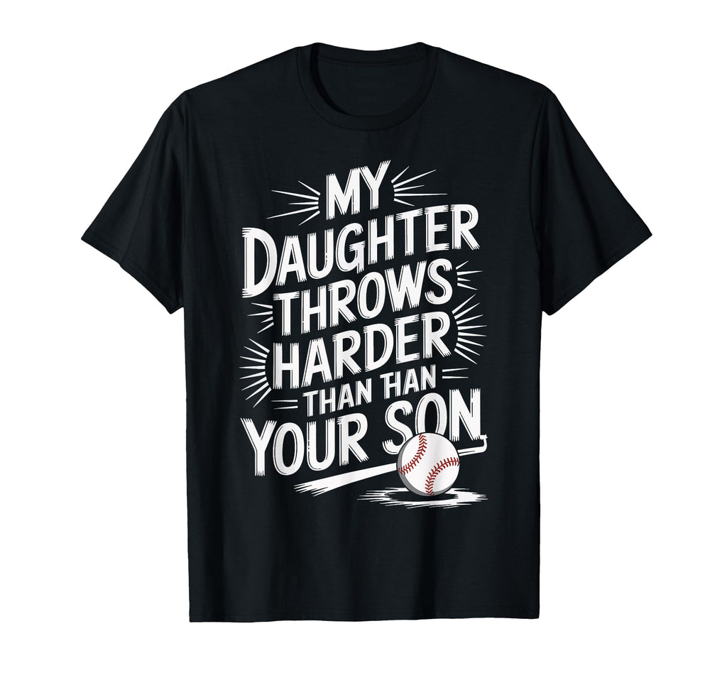 My Daughter Throws Harder Than Your T-Shirt - Custom Art Print Men Women - T-Shirt, Sweatshirt, Hoodie