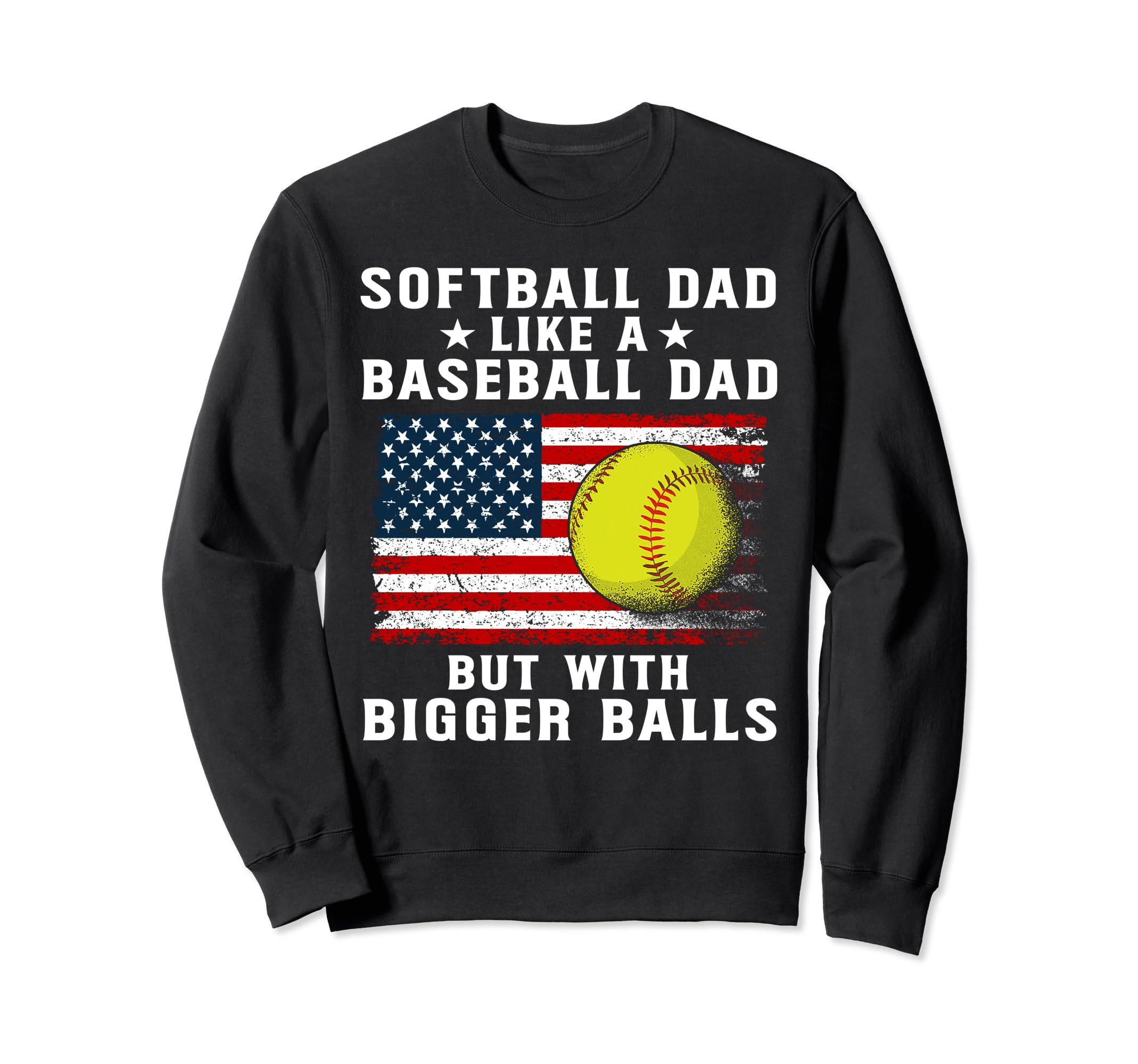 Mens Patriotic Softball Dad Like Sweatshirt - Aesthetic Graphic Unisex - T-Shirt, Sweatshirt, Hoodie