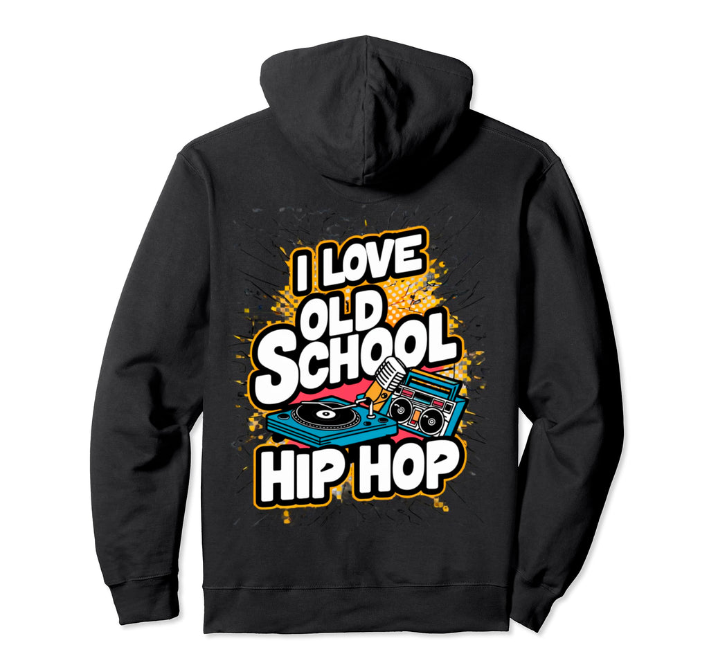 I Love Old School Hip Hop Urban Rap Music Hoodie - Graphic Print Unisex - T-Shirt, Sweatshirt, Hoodie