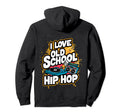 I Love Old School Hip Hop Urban Rap Music Hoodie - Graphic Print Unisex - T-Shirt, Sweatshirt, Hoodie