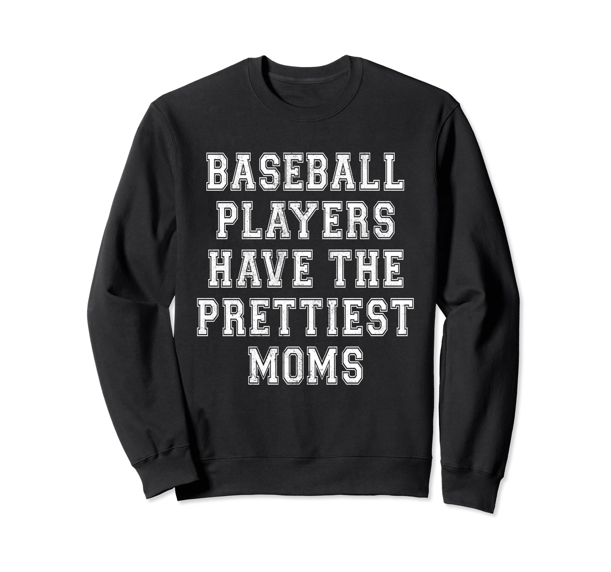 Baseball Players Have Prettiest Moms Sweatshirt - Trendy Graphic Men Women - T-Shirt, Sweatshirt, Hoodie