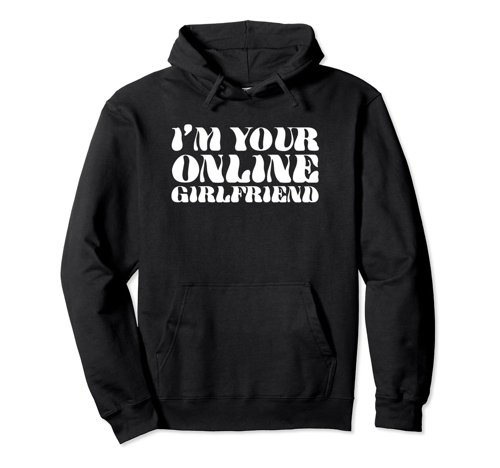 Im Your Online Girlfriend Y2K Hoodie - Minimalist Print for Adults - T-Shirt, Sweatshirt, Hoodie