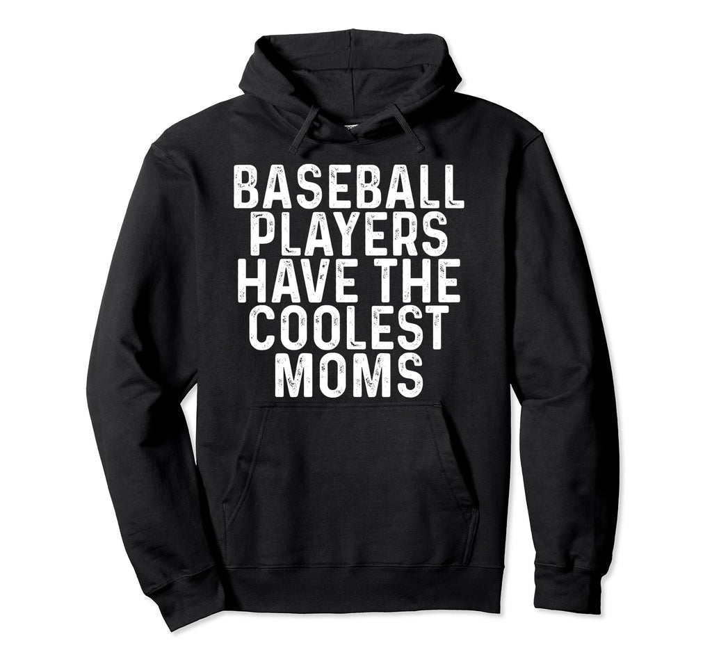 Baseball Players Have Coolest Moms Hoodie - Aesthetic Graphic Unisex - T-Shirt, Sweatshirt, Hoodie