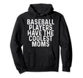 Baseball Players Have Coolest Moms Hoodie - Aesthetic Graphic Unisex - T-Shirt, Sweatshirt, Hoodie