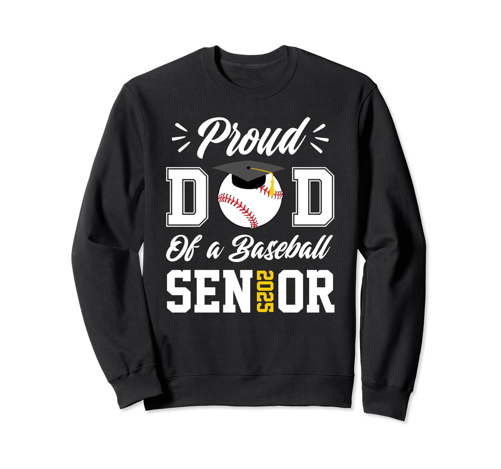 Proud Dad Baseball Senior 2025 Dad Sweatshirt - Fun Novelty Design Unisex - T-Shirt, Sweatshirt, Hoodie