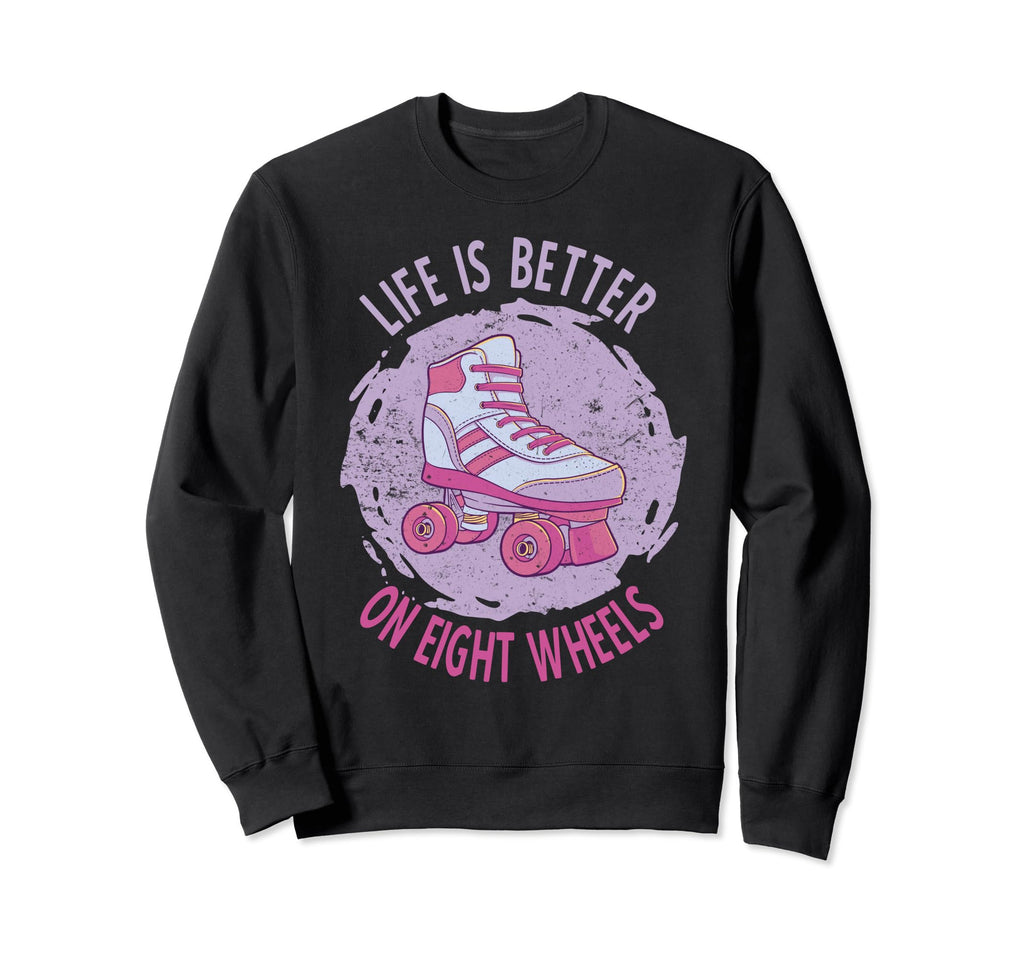 Roller Skate Life Is Better Eight Sweatshirt - Custom Art Print Men Women - T-Shirt, Sweatshirt, Hoodie