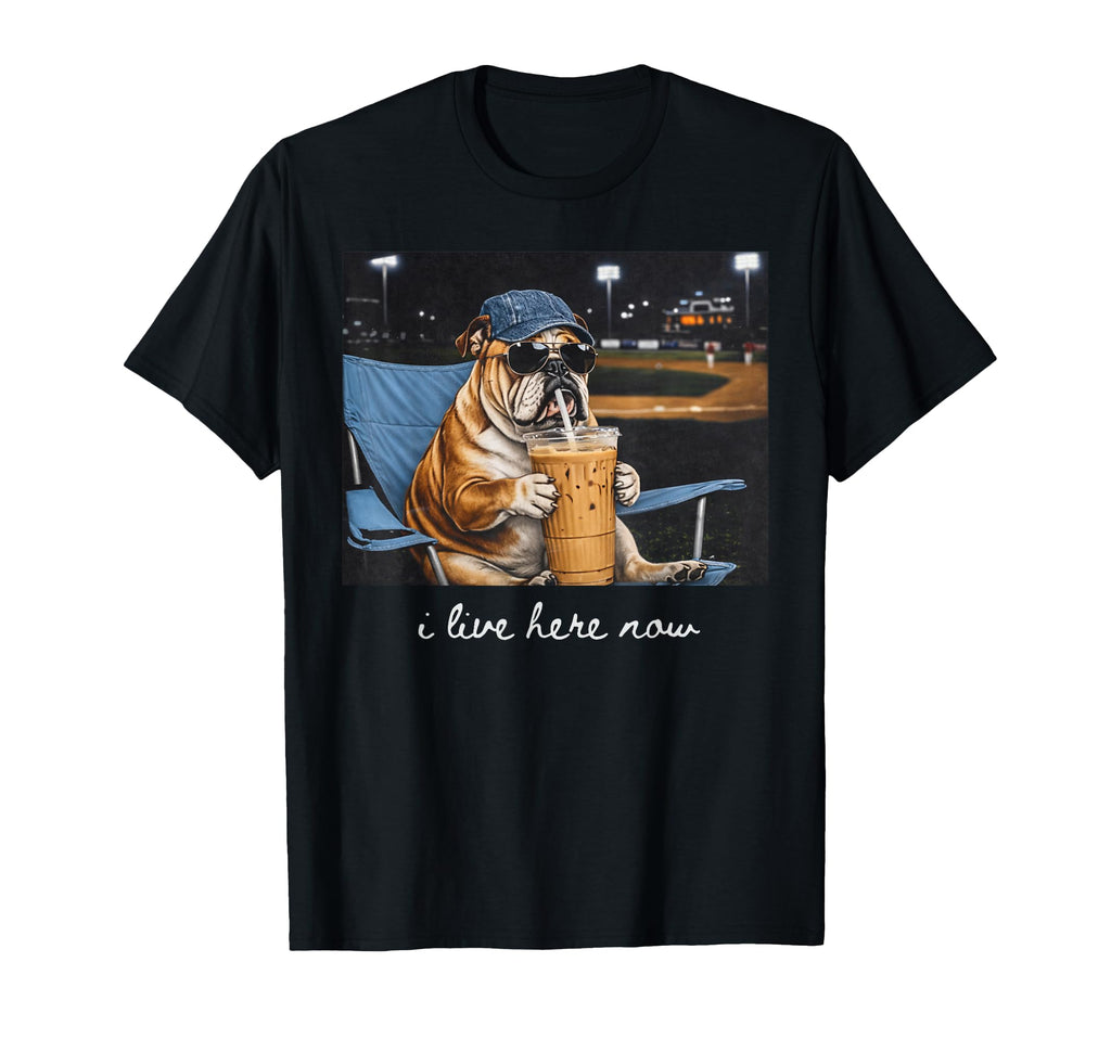 I Live Here Now Funny Bulldog T-Shirt - Novelty Apparel for Adults - T-Shirt, Sweatshirt, Hoodie