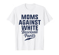 Moms Against White Baseball Pants T-Shirt - Trendy Graphic for Adults - T-Shirt, Sweatshirt, Hoodie