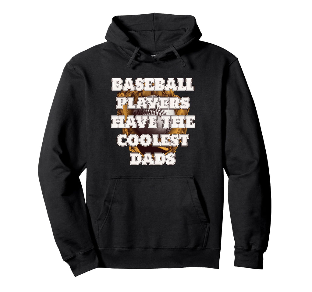 Baseball Players Have Coolest Dads Hoodie - Fun Novelty Design Men Women - T-Shirt, Sweatshirt, Hoodie