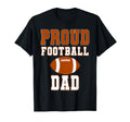 Proud Football Dad Game Day Sports Parent T-Shirt - Streetwear Style Unisex - T-Shirt, Sweatshirt, Hoodie