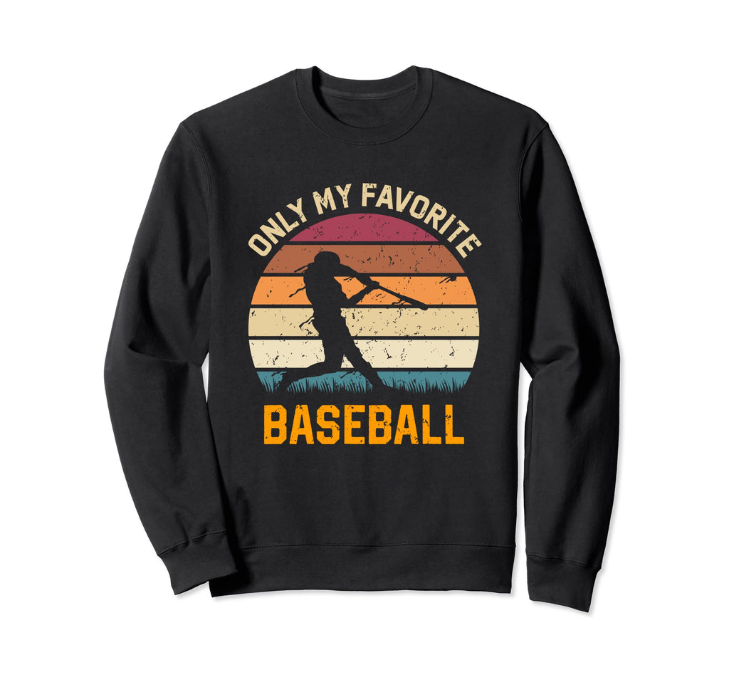 Only My Favorite Baseball Lover Sweatshirt - Fun Novelty Design for Adults - T-Shirt, Sweatshirt, Hoodie