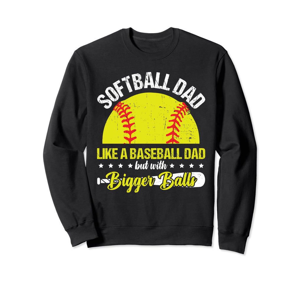 Softball Dad Like Baseball Dad Sweatshirt - Streetwear Style Men Women - T-Shirt, Sweatshirt, Hoodie