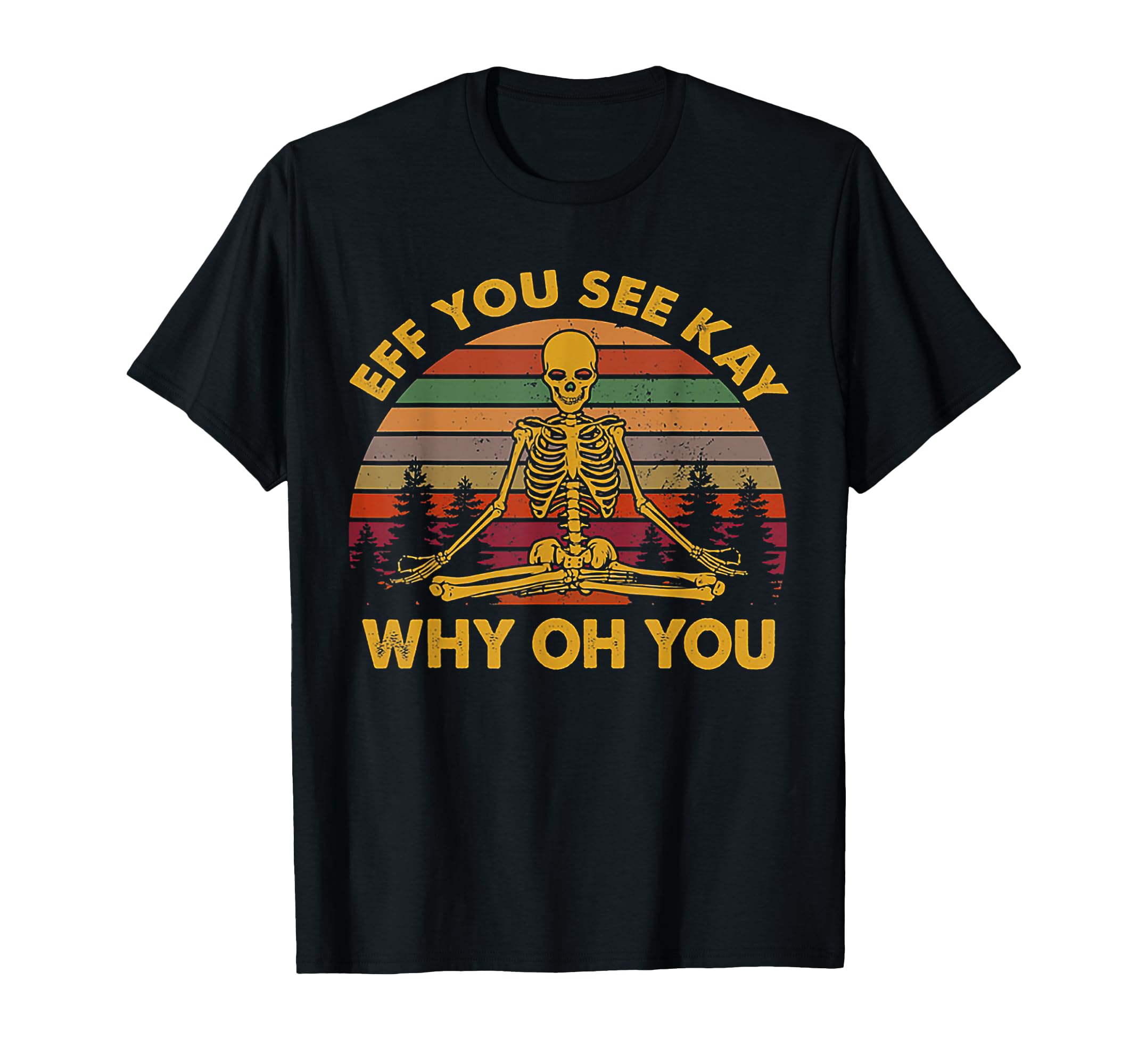 Eff You See Kay Why Oh You Skeleton T-Shirt - Streetwear Style for Adults - T-Shirt, Sweatshirt, Hoodie