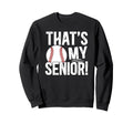 Thats My Baseball Senior Dad Sweatshirt - Unique Graphic for Adults - T-Shirt, Sweatshirt, Hoodie