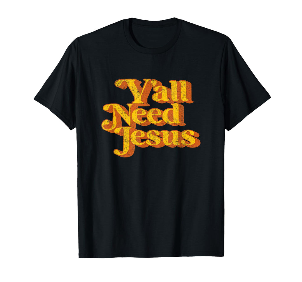 Yall Need Jesus Funny Christian T-Shirt - Casual Everyday Wear for Adults - T-Shirt, Sweatshirt, Hoodie