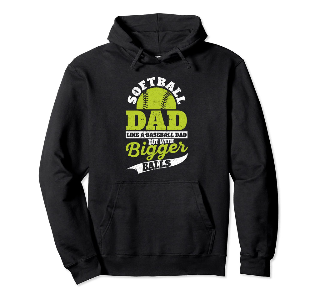 Softball Dad Like Baseball But Bigger Hoodie - Streetwear Style Men Women - T-Shirt, Sweatshirt, Hoodie