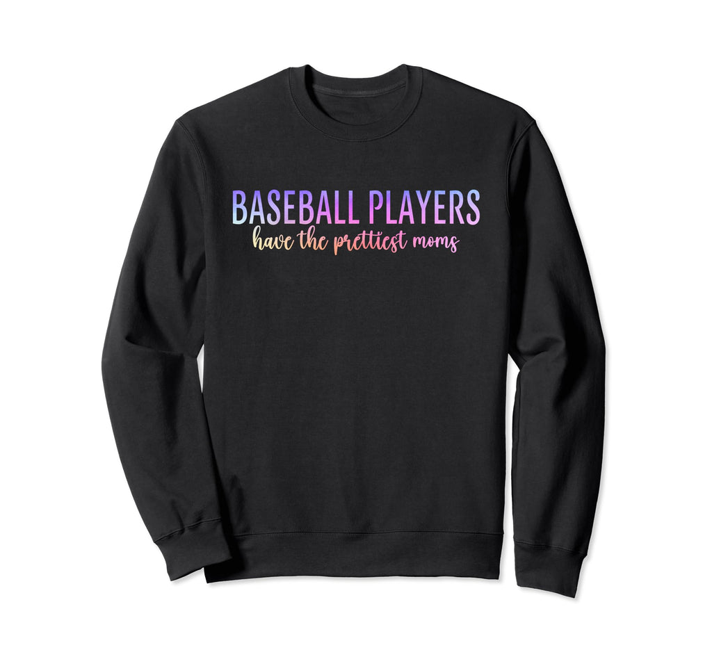 Baseball Players Have Prettiest Sweatshirt - Unique Graphic for Adults - T-Shirt, Sweatshirt, Hoodie