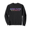 Baseball Players Have Prettiest Sweatshirt - Unique Graphic for Adults - T-Shirt, Sweatshirt, Hoodie