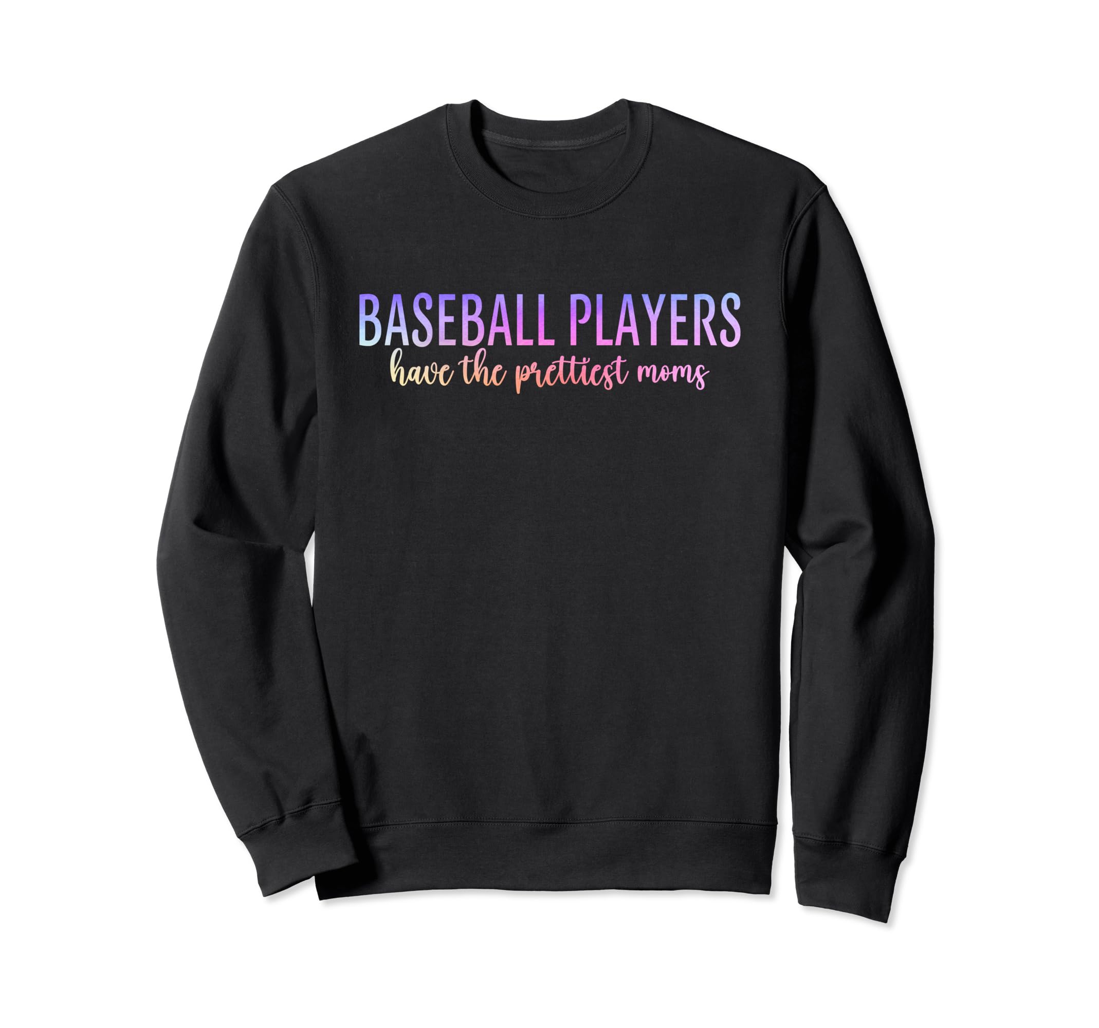 Baseball Players Have Prettiest Sweatshirt - Unique Graphic for Adults - T-Shirt, Sweatshirt, Hoodie