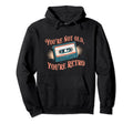 Youre Not Old Youre Cassette Tape Hoodie - Streetwear Style Unisex - T-Shirt, Sweatshirt, Hoodie