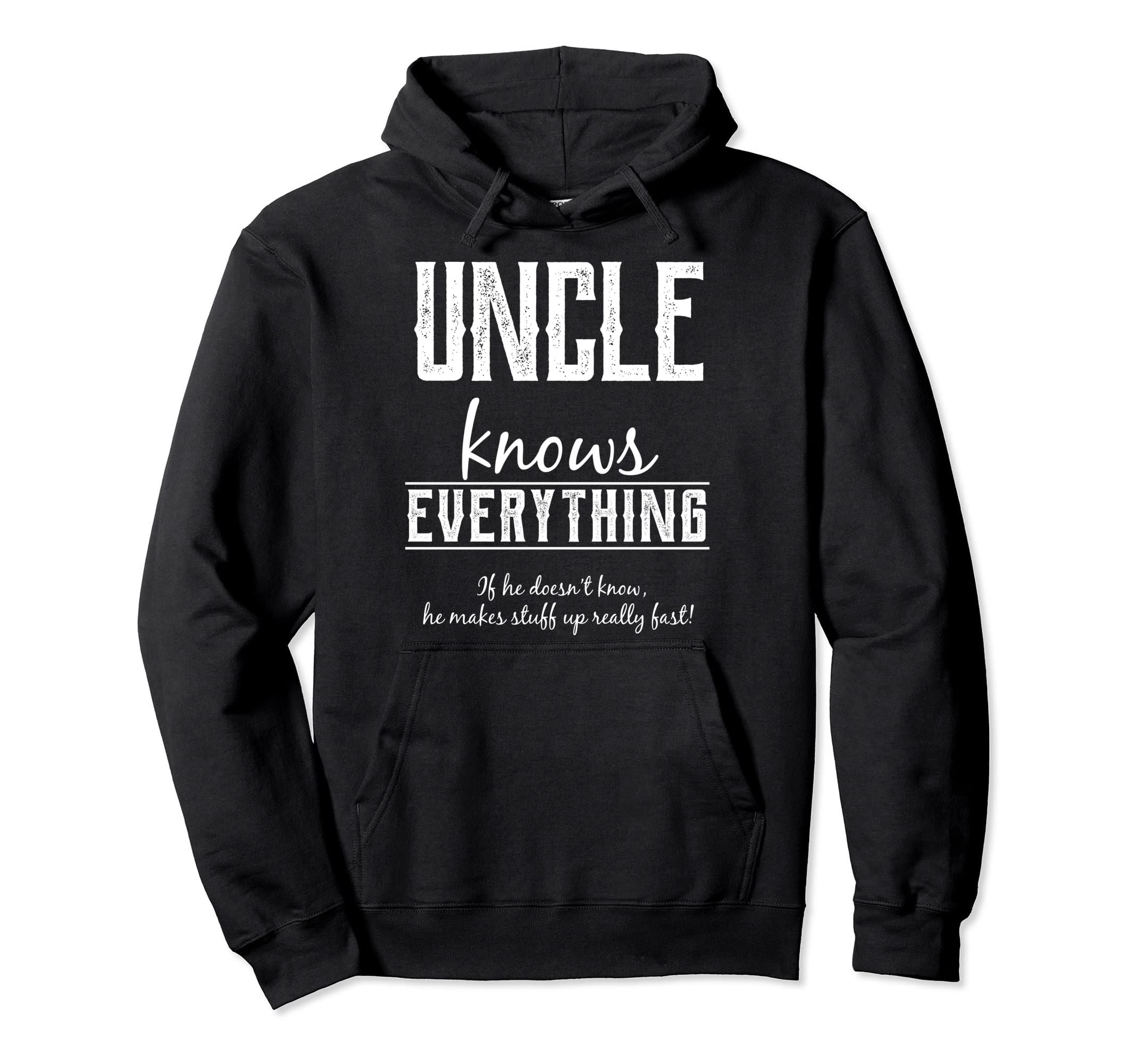 Uncle Knows Everything Uncles Hoodie - Custom Art Print for Adults - T-Shirt, Sweatshirt, Hoodie