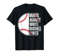 Moms Against White Baseball Pants T-Shirt - Streetwear Style Men Women - T-Shirt, Sweatshirt, Hoodie