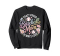 Crazy Proud Baseball Mom Always Sweatshirt - Unique Graphic for Adults - T-Shirt, Sweatshirt, Hoodie