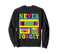 Never Forget 80S 90S Cassette Tape Sweatshirt - Streetwear Style Men Women - T-Shirt, Sweatshirt, Hoodie