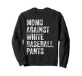 Moms Against White Baseball Pants Sweatshirt - Custom Art Print Men Women - T-Shirt, Sweatshirt, Hoodie