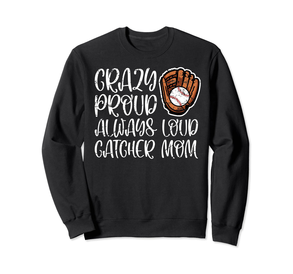 Crazy Proud Baseball Catcher Mom Sweatshirt - Aesthetic Graphic for Adults - T-Shirt, Sweatshirt, Hoodie