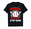 Professional Baseball Step Mom T-Shirt - Casual Everyday Wear Unisex - T-Shirt, Sweatshirt, Hoodie