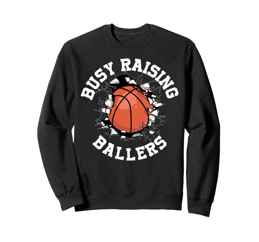 Busy Raising Ballers Basketball Sweatshirt - Streetwear Style Unisex - T-Shirt, Sweatshirt, Hoodie