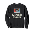 Never Forget Cassette Tape Funny Sweatshirt - Streetwear Style for Adults - T-Shirt, Sweatshirt, Hoodie