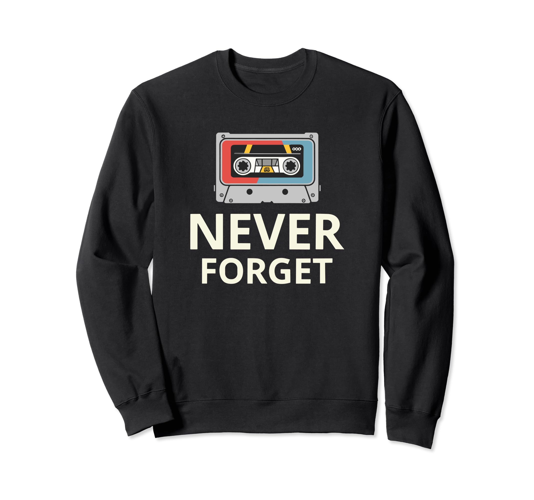 Never Forget Cassette Tape Funny Sweatshirt - Streetwear Style for Adults - T-Shirt, Sweatshirt, Hoodie