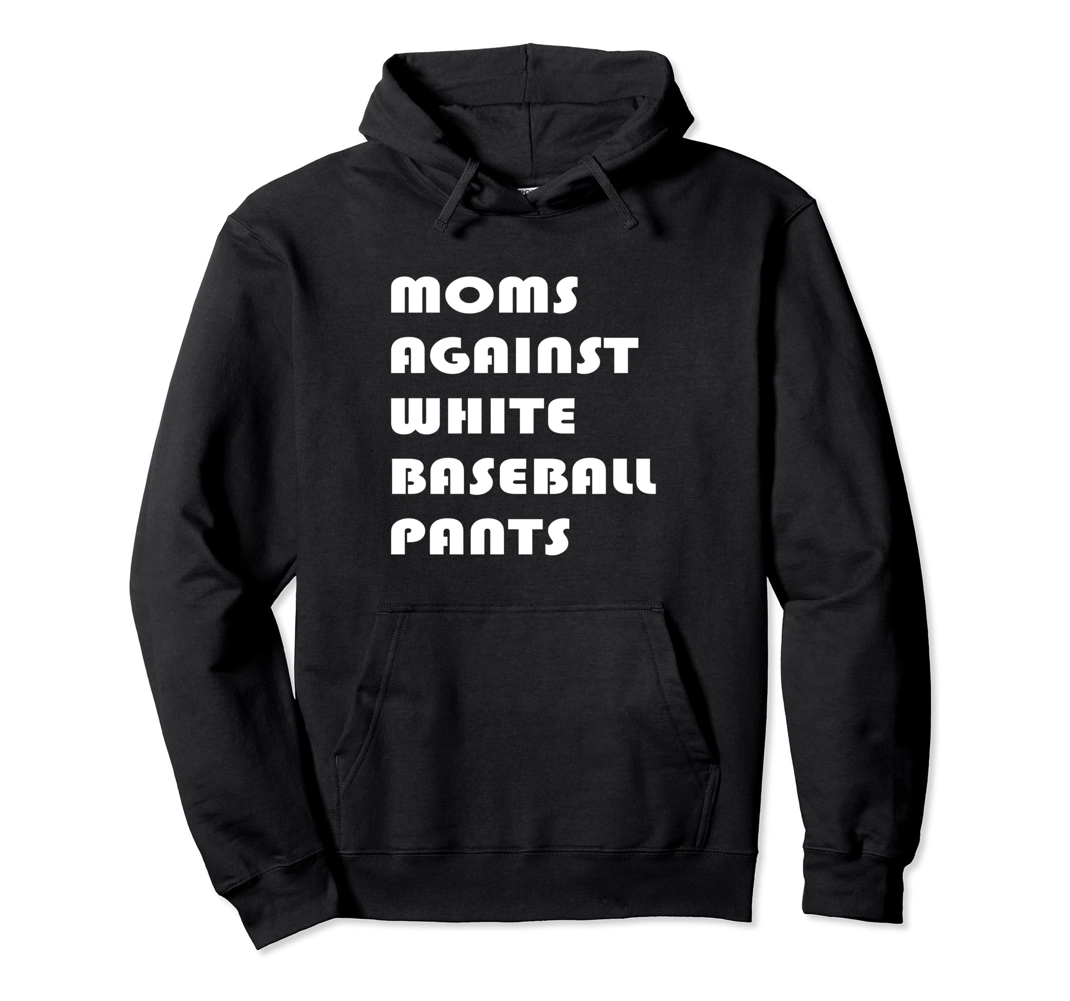 Moms Against White Baseball Pants Funny Hoodie - Trendy Graphic Unisex - T-Shirt, Sweatshirt, Hoodie