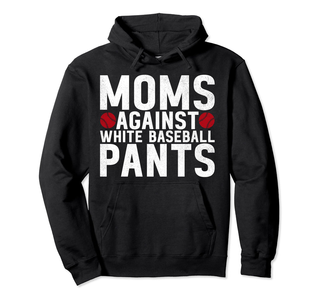 Moms Against White Baseball Pants Mama Hoodie - Unique Graphic Unisex - T-Shirt, Sweatshirt, Hoodie