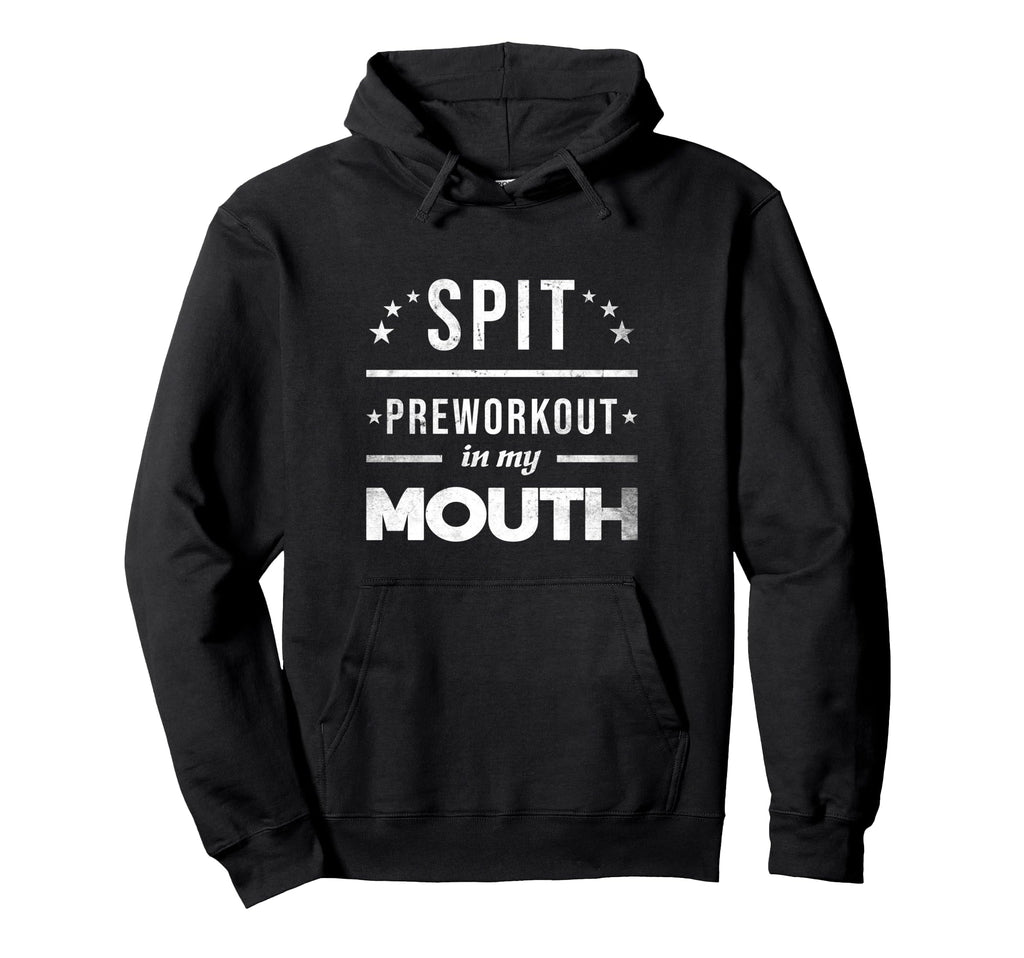 Spit Preworkout My Mouth Distressed Funny Hoodie - Trendy Graphic Unisex - T-Shirt, Sweatshirt, Hoodie