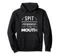 Spit Preworkout My Mouth Distressed Funny Hoodie - Trendy Graphic Unisex - T-Shirt, Sweatshirt, Hoodie