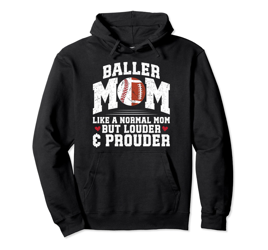 Baller Mom Louder Prouder Football Hoodie - Casual Everyday Wear Unisex - T-Shirt, Sweatshirt, Hoodie