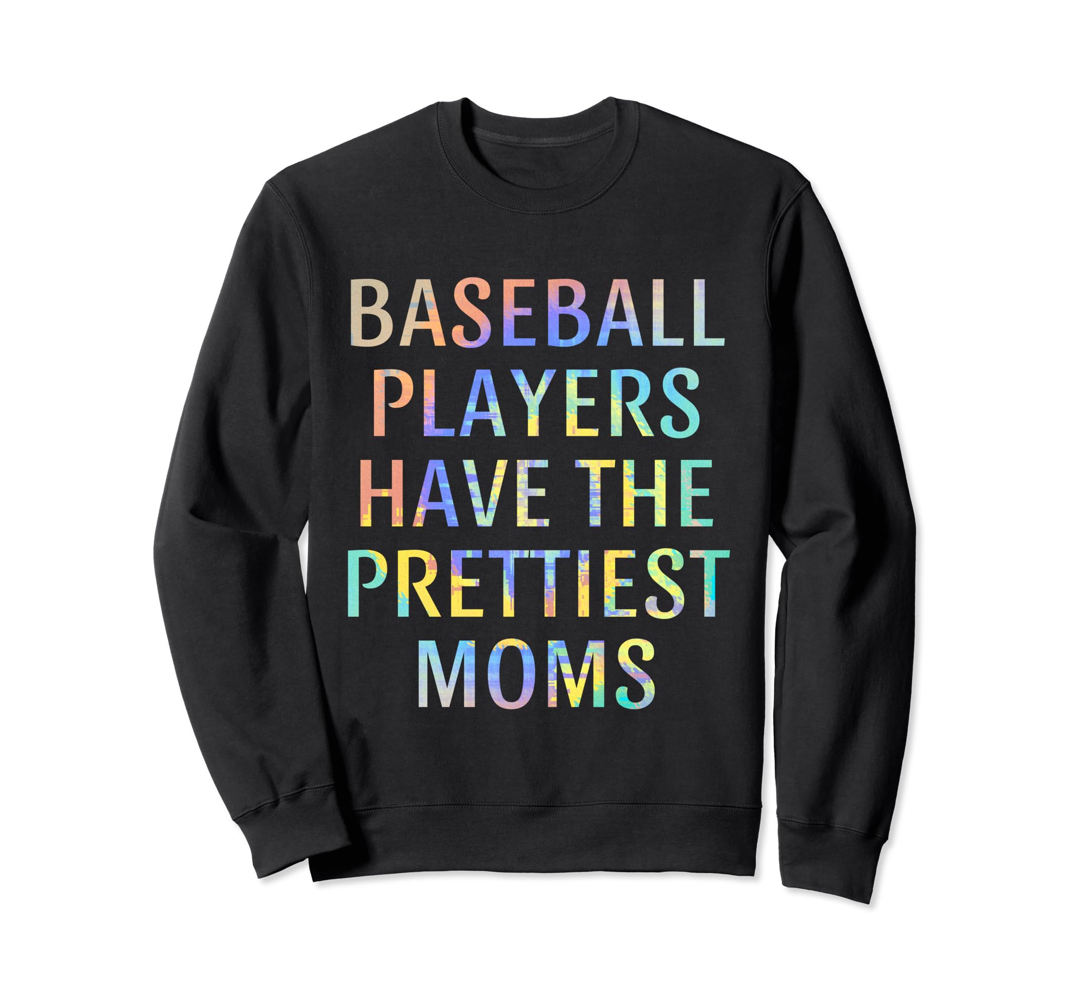 Baseball Players Have Prettiest Moms Sweatshirt - Novelty Apparel Unisex - T-Shirt, Sweatshirt, Hoodie