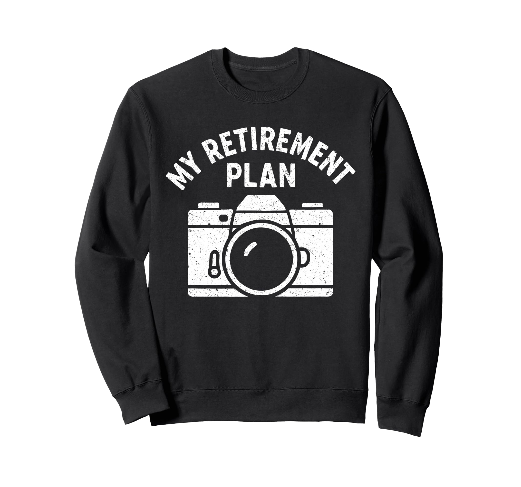 My Retirement Plan Camera Funny Sweatshirt - Fun Novelty Design Men Women - T-Shirt, Sweatshirt, Hoodie