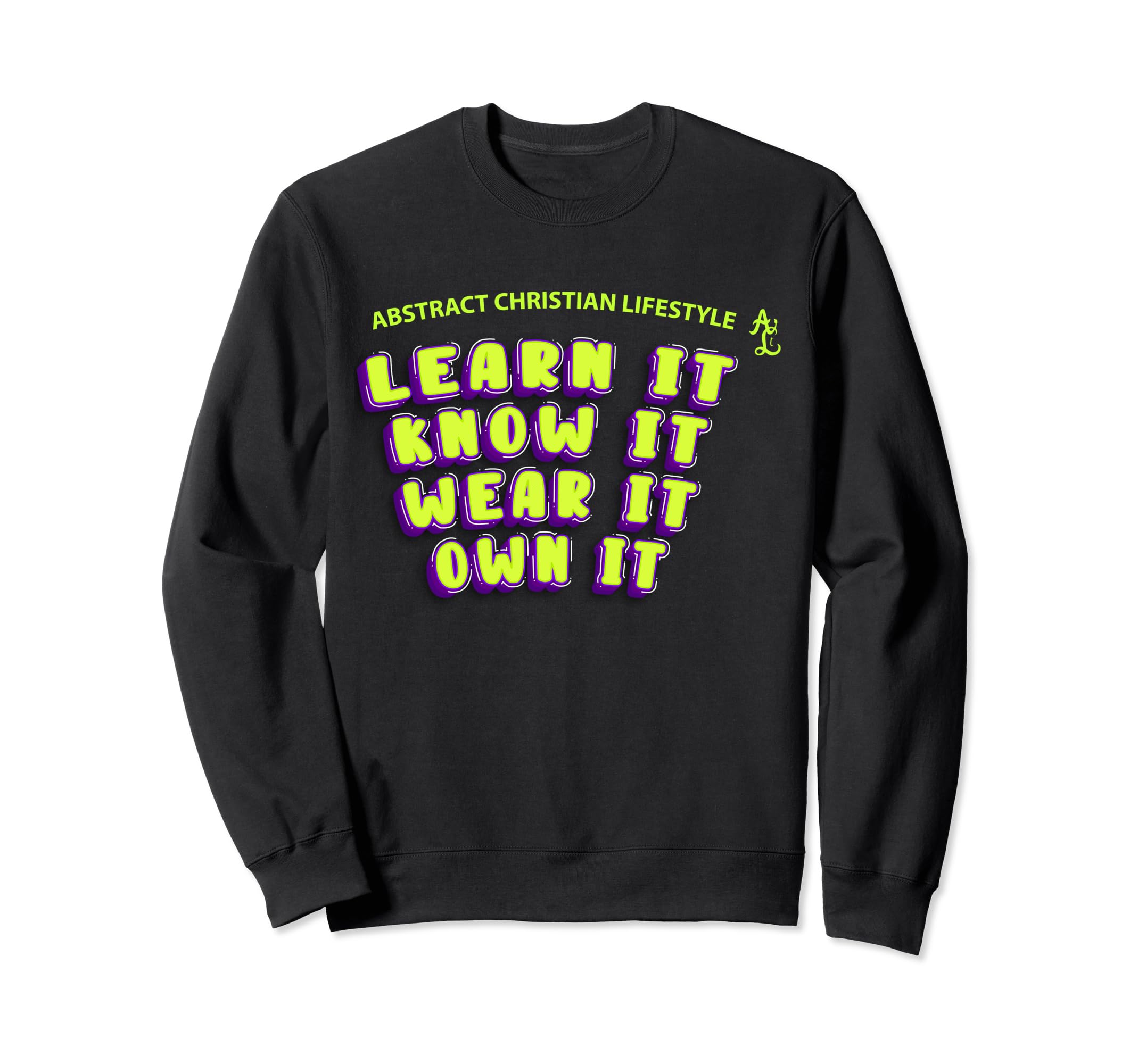 Learn It Know It Wear It Own It Sweatshirt - Novelty Apparel Men Women - T-Shirt, Sweatshirt, Hoodie