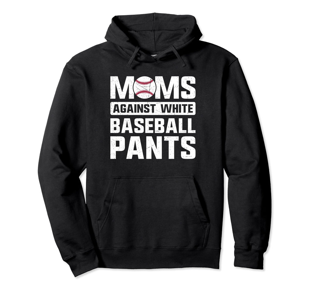 Moms Against White Baseball Pants Present Hoodie - Novelty Apparel Unisex - T-Shirt, Sweatshirt, Hoodie