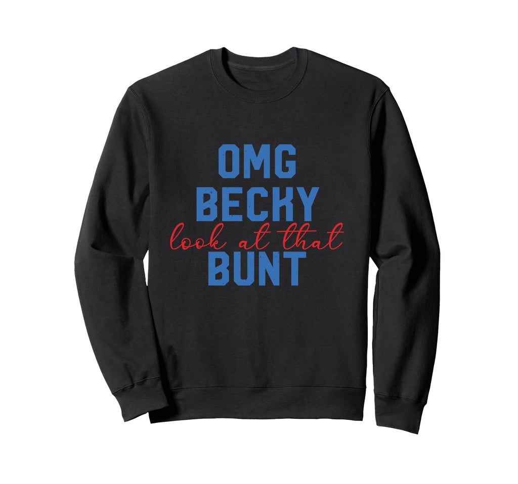 Omg Becky That Bunt Baseball Mom Sweatshirt - Fun Novelty Design Unisex - T-Shirt, Sweatshirt, Hoodie