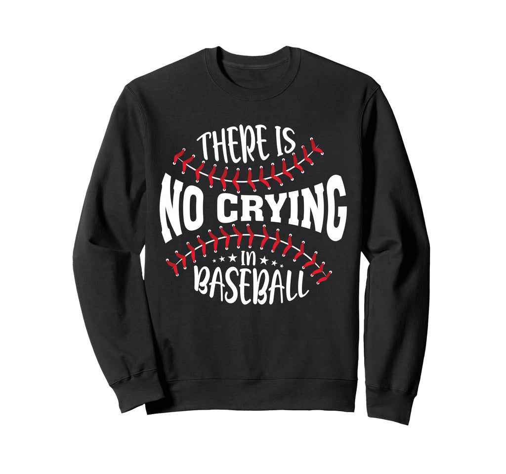 There Is No Crying Baseball Sweatshirt - Graphic Print Unisex - T-Shirt, Sweatshirt, Hoodie