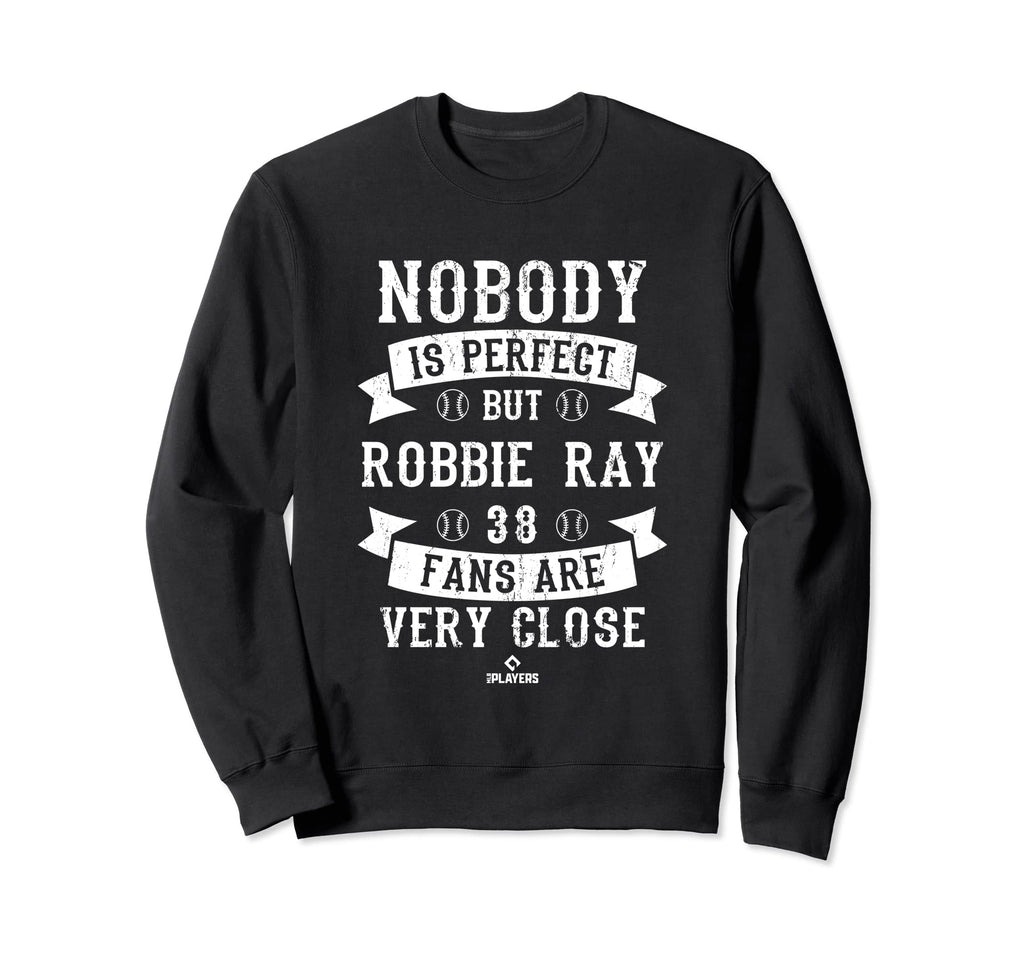 Nobody Is Robbie Ray Fans Funny Sweatshirt - Novelty Apparel for Adults - T-Shirt, Sweatshirt, Hoodie